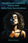 Managing and Integrating Trauma With Alpha/Theta Neurofeedback front cover
